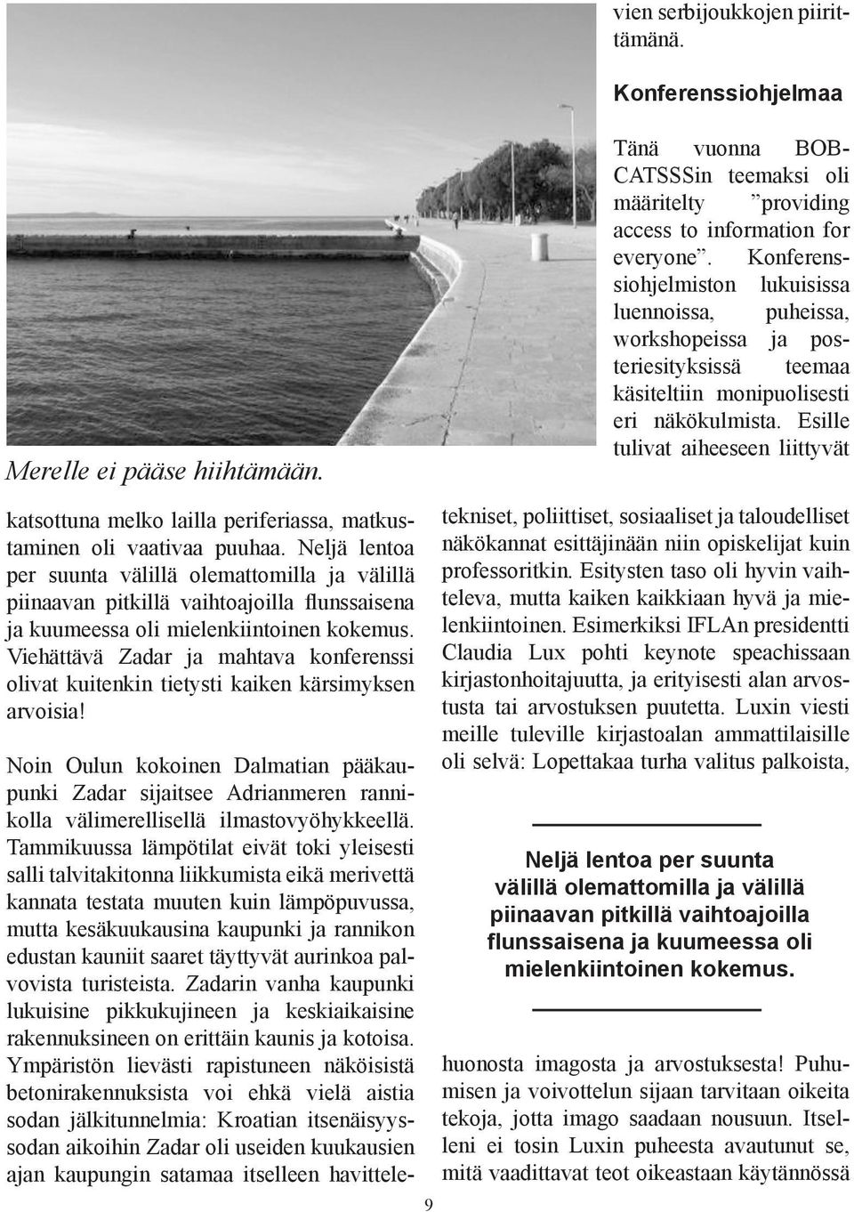 Viehättävä Zadar ja mahtava konferenssi olivat kuitenkin tietysti kaiken kärsimyksen arvoisia!