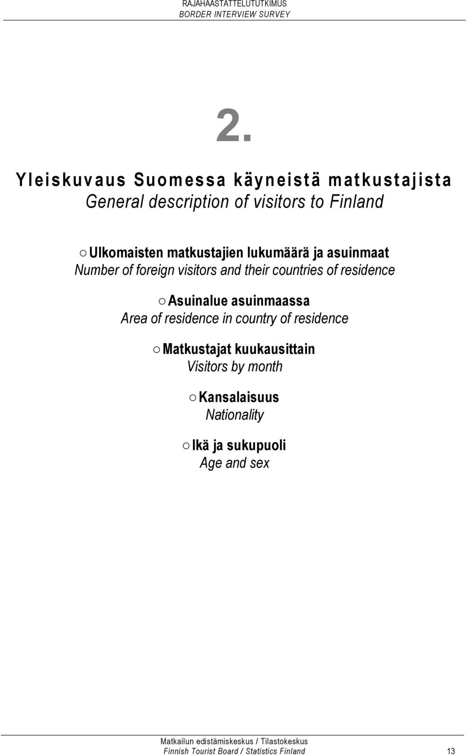 residence Asuinalue asuinmaassa Area of residence in country of residence Matkustajat kuukausittain