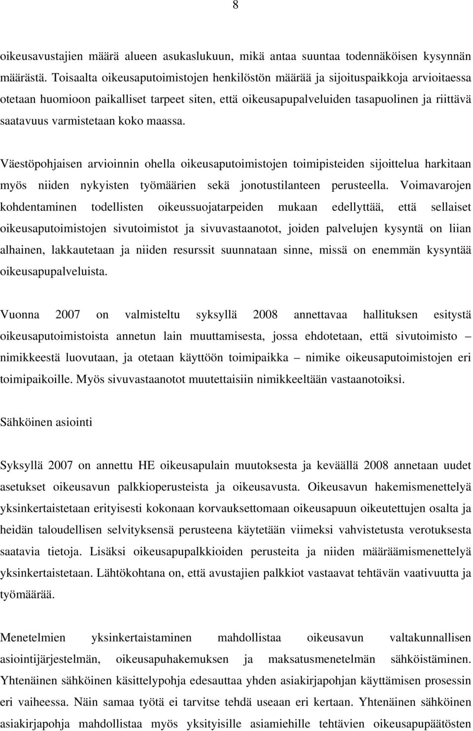 varmistetaan koko maassa. Väestöpohjaisen arvioinnin ohella oikeusaputoimistojen toimipisteiden sijoittelua harkitaan myös niiden nykyisten työmäärien sekä jonotustilanteen perusteella.