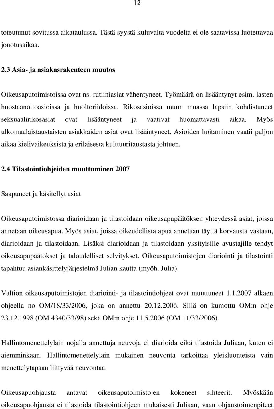 Rikosasioissa muun muassa lapsiin kohdistuneet seksuaalirikosasiat ovat lisääntyneet ja vaativat huomattavasti aikaa. Myös ulkomaalaistaustaisten asiakkaiden asiat ovat lisääntyneet.