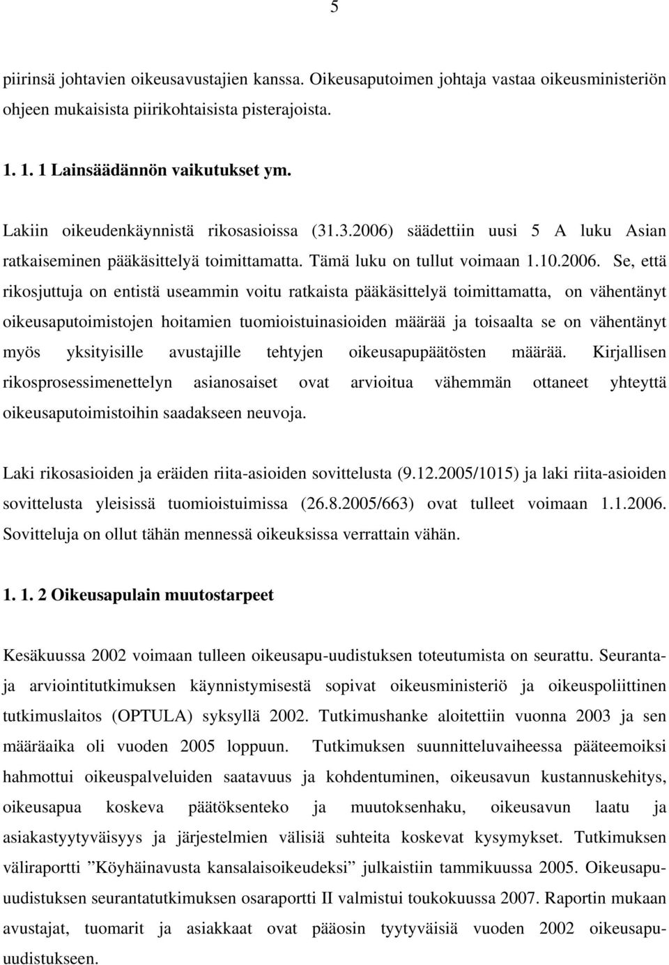 säädettiin uusi 5 A luku Asian ratkaiseminen pääkäsittelyä toimittamatta. Tämä luku on tullut voimaan 1.10.2006.