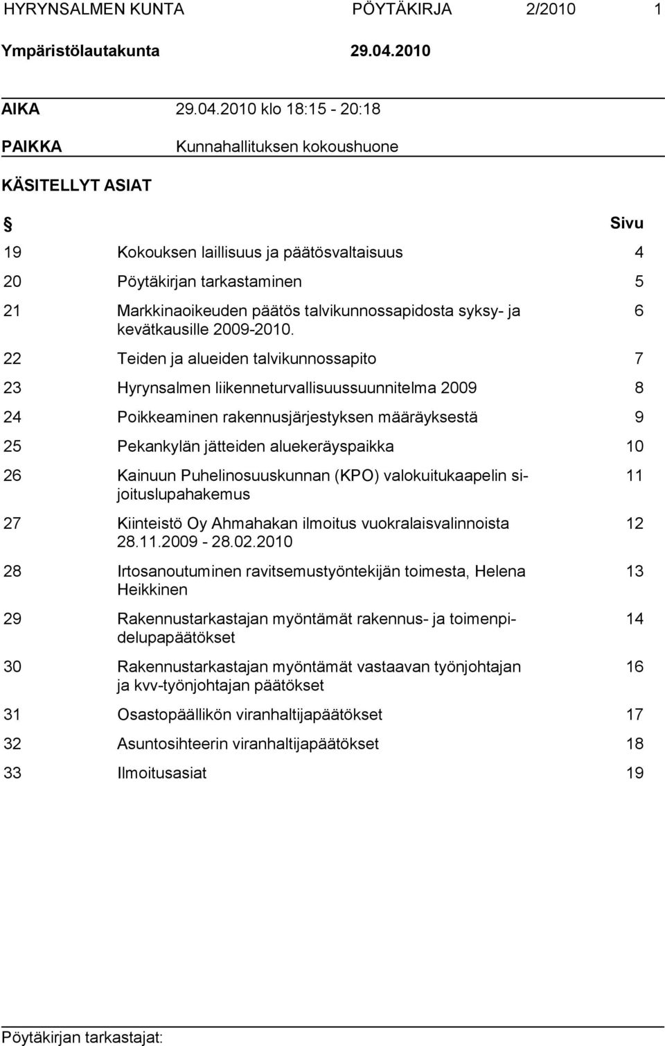 2010 klo 18:15-20:18 PAIKKA Kunnahallituksen kokoushuone KÄSITELLYT ASIAT Sivu 19 Kokouksen laillisuus ja päätösvaltaisuus 4 20 Pöytäkirjan tarkastaminen 5 21 Markkinaoikeuden päätös