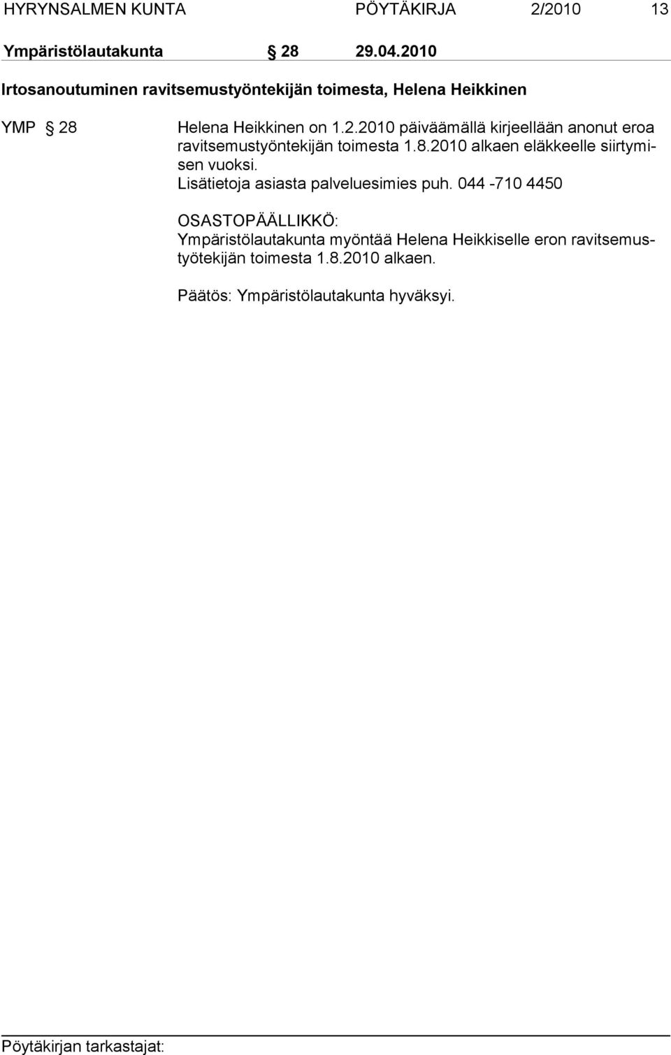 8.2010 alkaen eläkkeelle siirtymisen vuoksi. Lisätietoja asiasta palveluesimies puh.