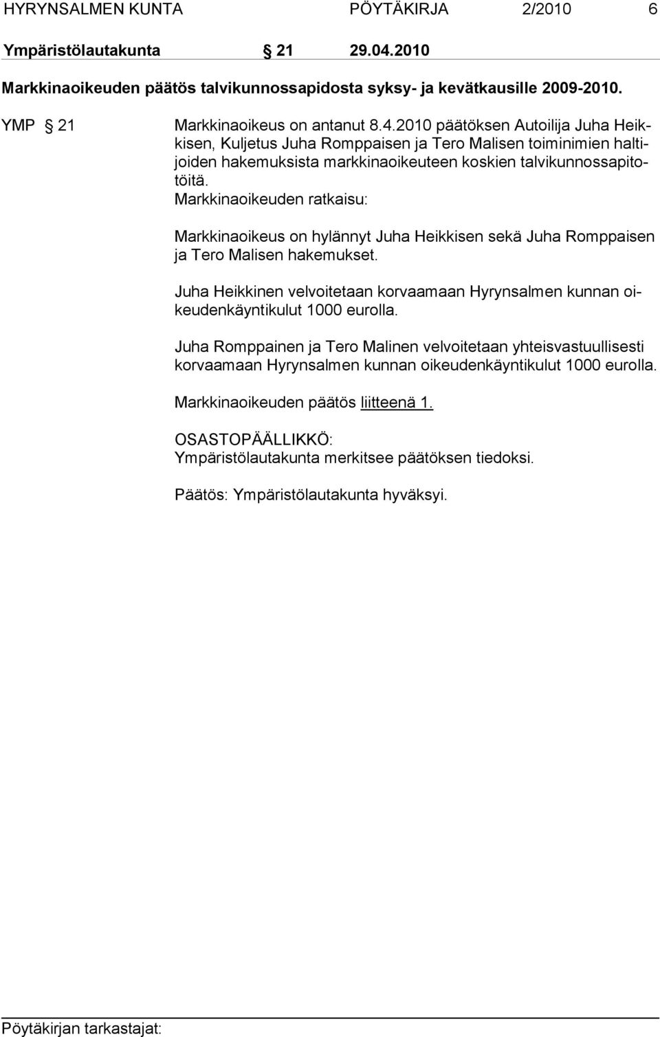 2010 päätöksen Autoilija Juha Heikkisen, Kuljetus Juha Romppaisen ja Tero Malisen toiminimien haltijoiden hakemuksista markkinaoikeuteen koskien talvikunnossapitotöitä.