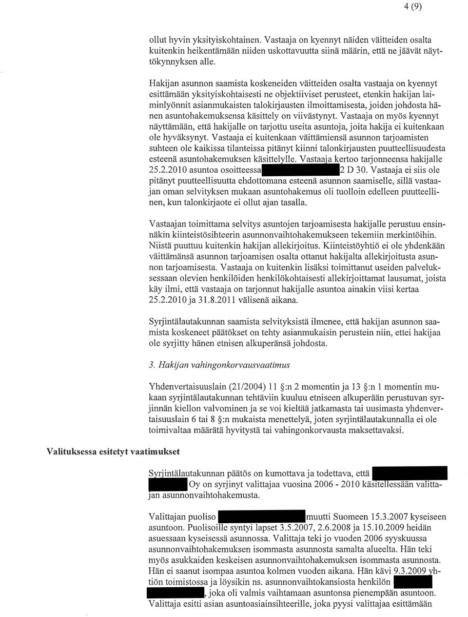 Hakijan asunnon saamista koskeneiden väitteiden osalta vastaaja on kyennyt esittämään yksityiskohtaisesti ne objektiiviset perusteet, etenkin hakijan laiminlyönnit asianmukaisten talokirjausten