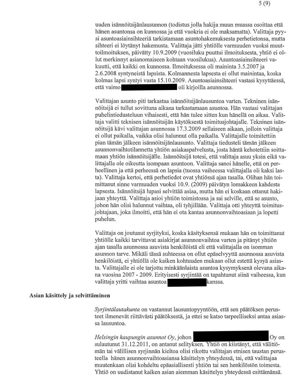 2009 (vuosiluku puuttui ilmoituksesta, yhtiö ei ollut merkinnyt asianomaiseen kohtaan vuosilukua). Asuntoasiainsihteeri vakuutti, että kaikki on kunnossa. Ilmoituksessa oli maininta 3.5.2007 ja 2.6.