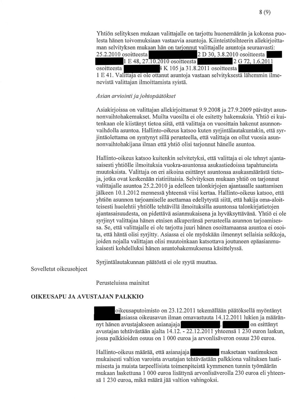 20 osoitteesta K 105 ja 31.8.2011 osoitteesta 1 E 41. Val~nut asuntoja vastaan selvityksestä lähemmin ilmenevistä valirtajan ilmoittamista syistä.