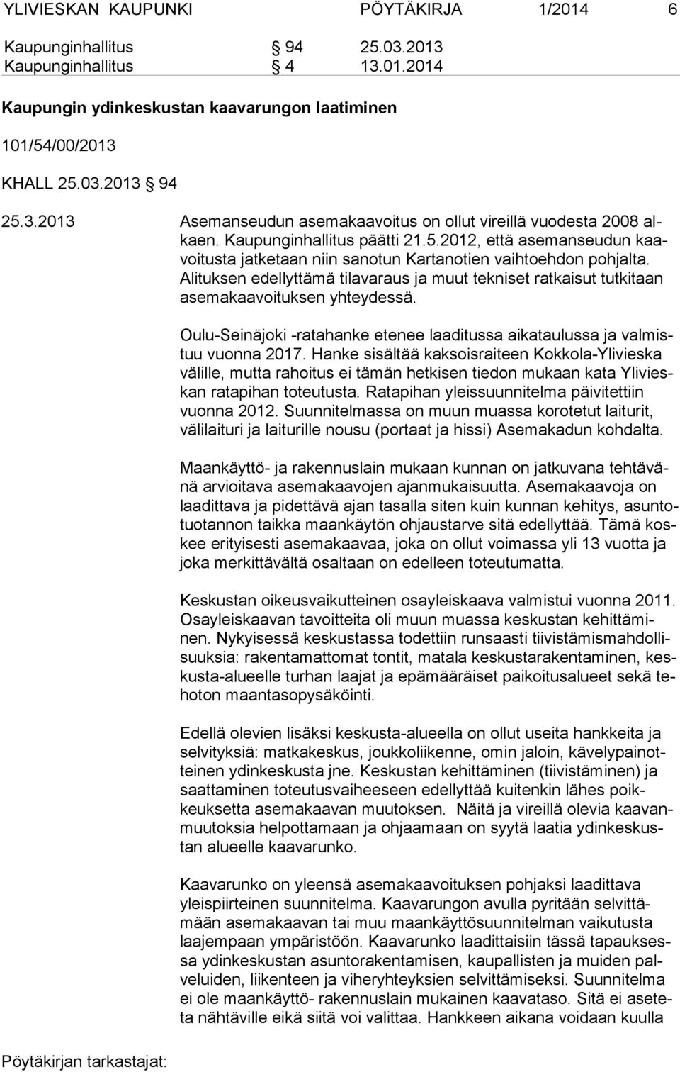 Alituksen edellyttämä tilavaraus ja muut tekniset ratkaisut tutkitaan asemakaavoituksen yhteydessä. Oulu-Seinäjoki -ratahanke etenee laaditussa aikataulussa ja valmistuu vuonna 2017.