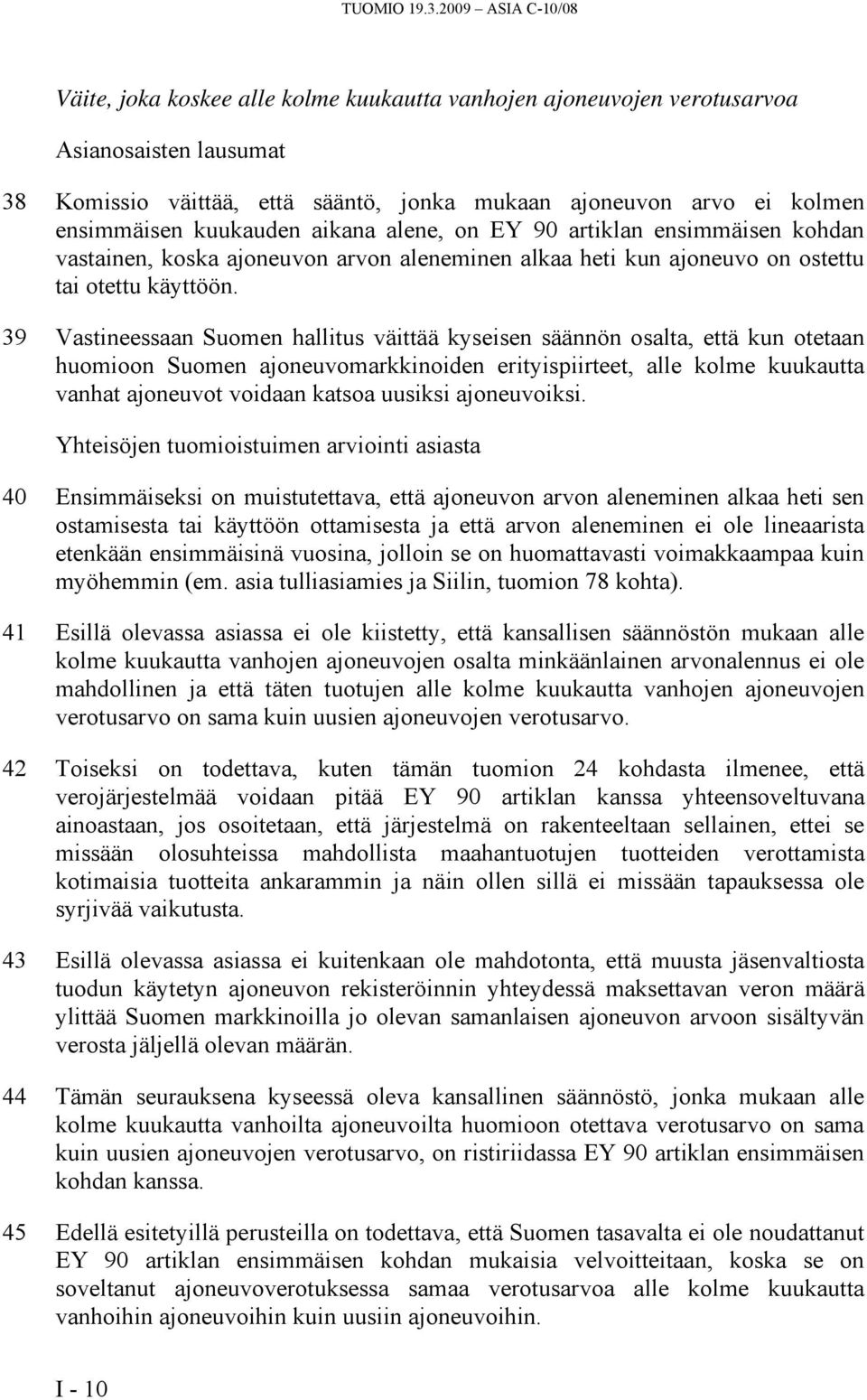 kuukauden aikana alene, on EY 90 artiklan ensimmäisen kohdan vastainen, koska ajoneuvon arvon aleneminen alkaa heti kun ajoneuvo on ostettu tai otettu käyttöön.