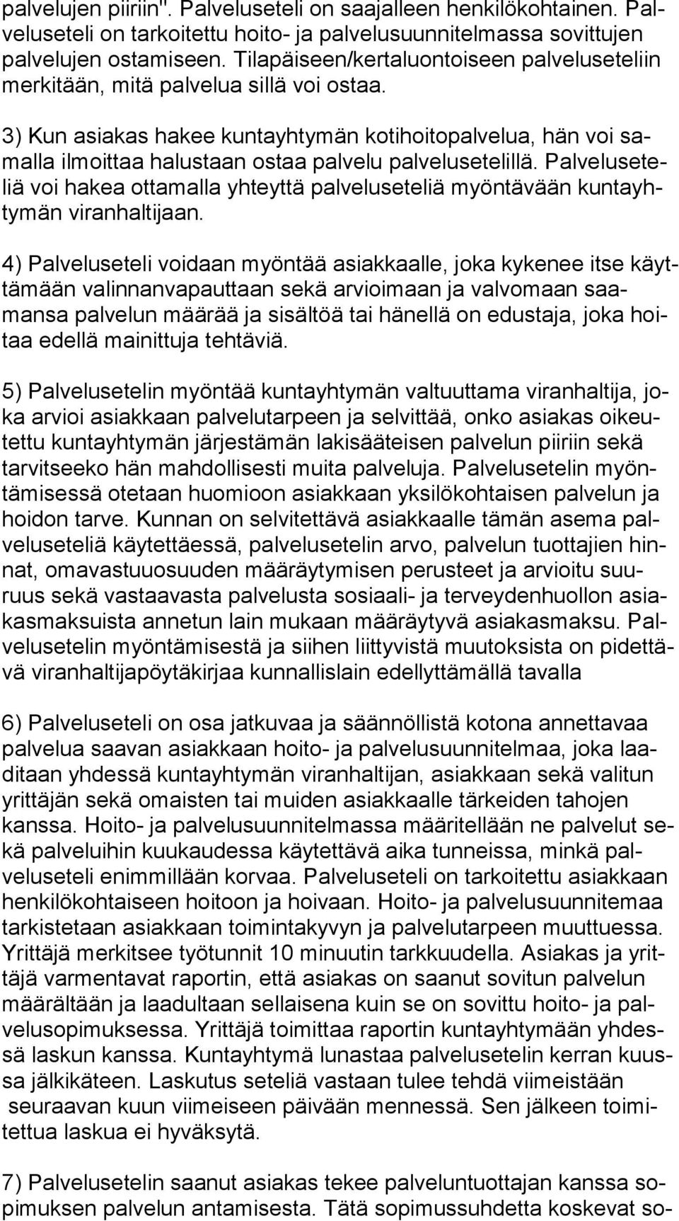 3) Kun asiakas hakee kuntayhtymän kotihoitopalvelua, hän voi samal la ilmoittaa halustaan ostaa palvelu palvelusetelillä.