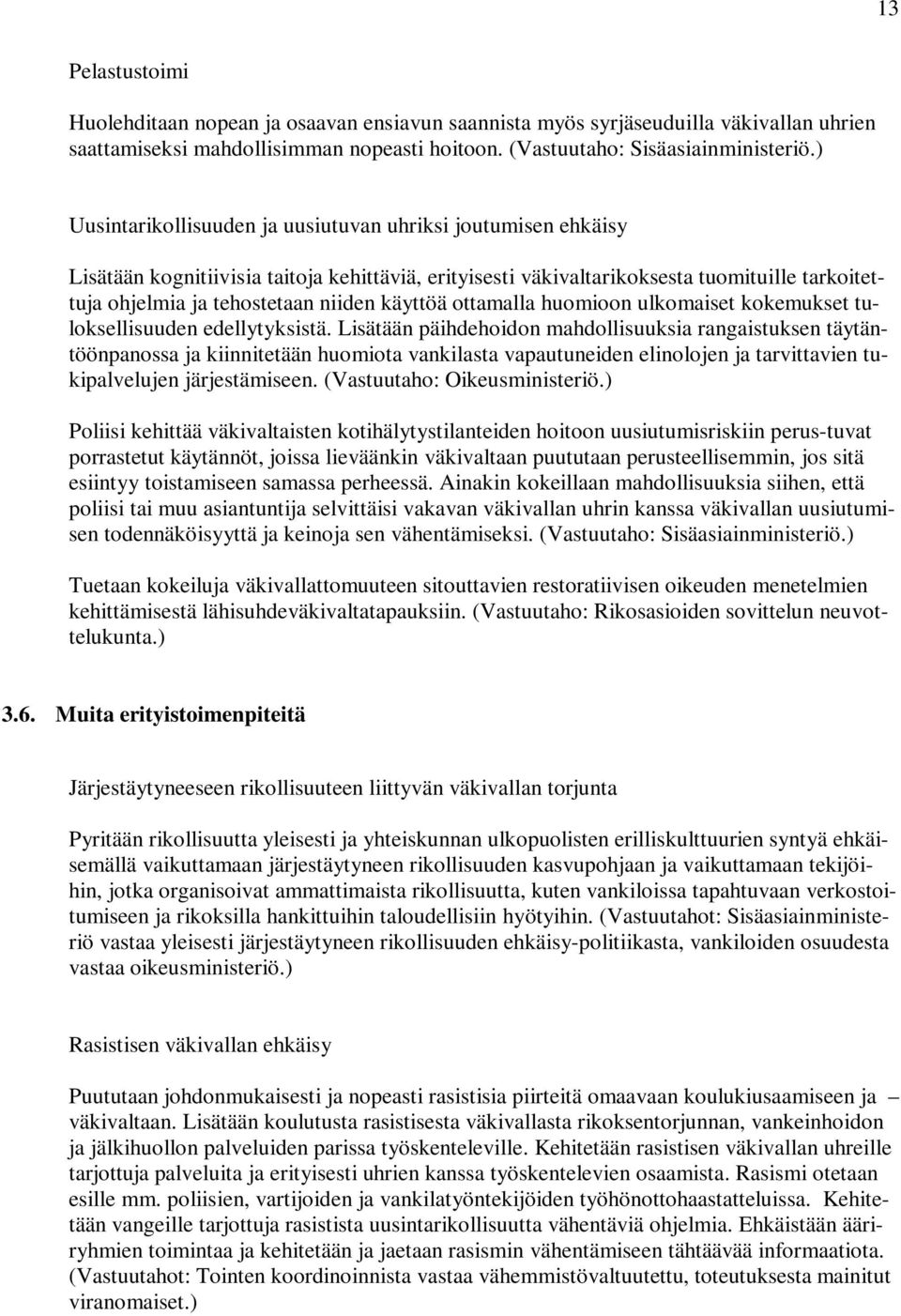 käyttöä ottamalla huomioon ulkomaiset kokemukset tuloksellisuuden edellytyksistä.