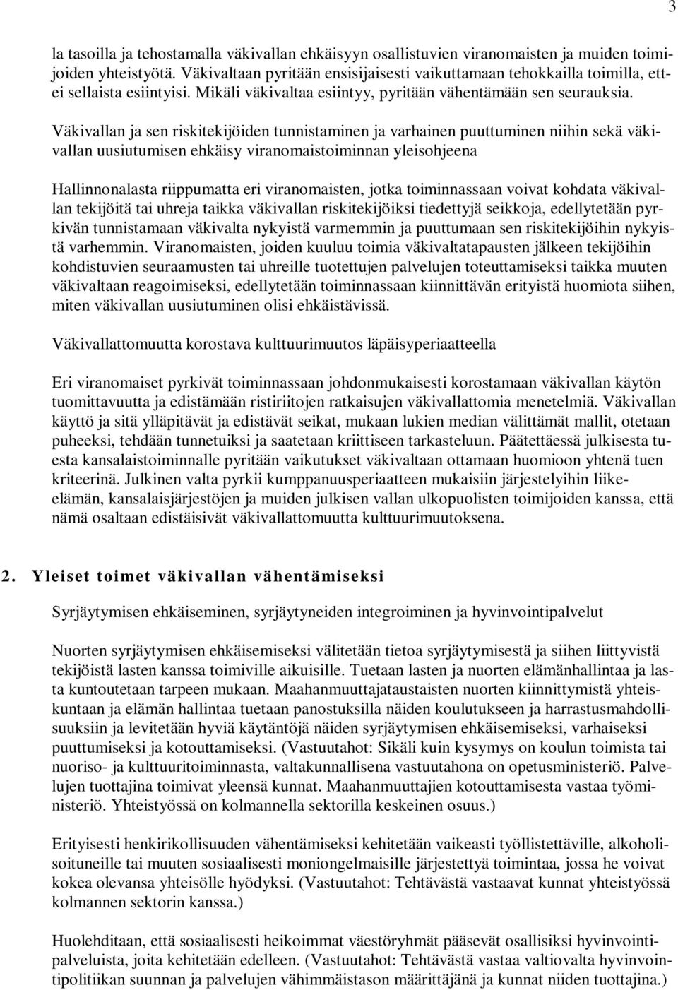 Väkivallan ja sen riskitekijöiden tunnistaminen ja varhainen puuttuminen niihin sekä väkivallan uusiutumisen ehkäisy viranomaistoiminnan yleisohjeena Hallinnonalasta riippumatta eri viranomaisten,