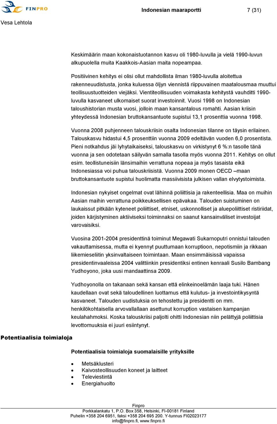 Vientiteollisuuden voimakasta kehitystä vauhditti 1990- luvulla kasvaneet ulkomaiset suorat investoinnit. Vuosi 1998 on Indonesian taloushistorian musta vuosi, jolloin maan kansantalous romahti.