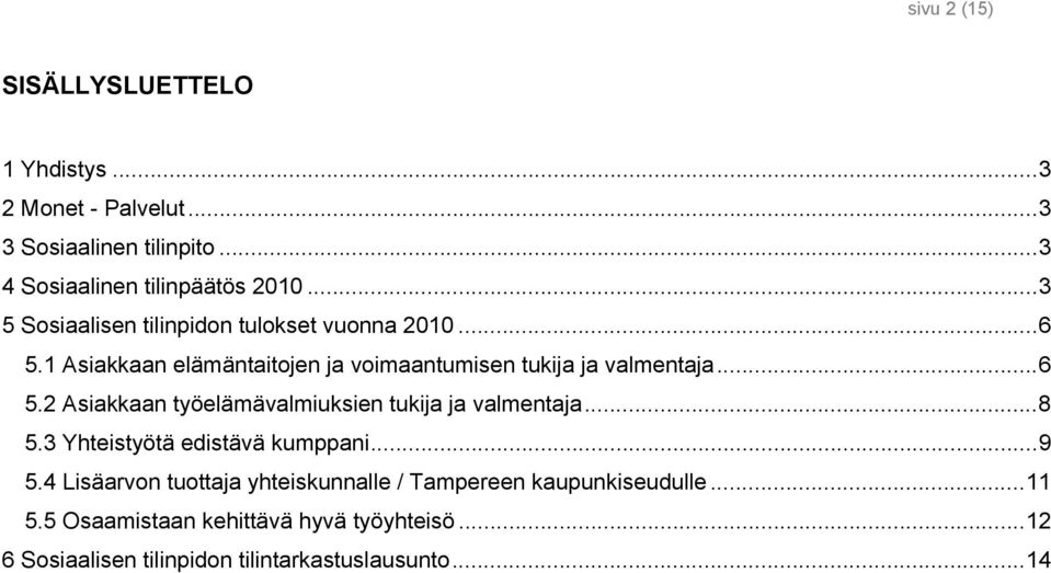 ..8 5.3 Yhteistyötä edistävä kumppani...9 5.4 Lisäarvon tuottaja yhteiskunnalle / Tampereen kaupunkiseudulle...11 5.