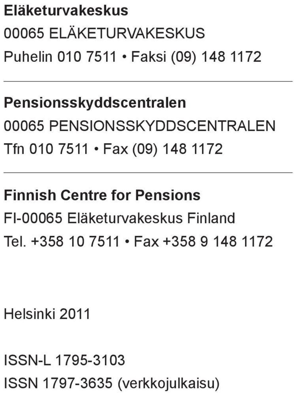 1172 Finnish Centre for Pensions FI-00065 Eläketurvakeskus Finland Tel.