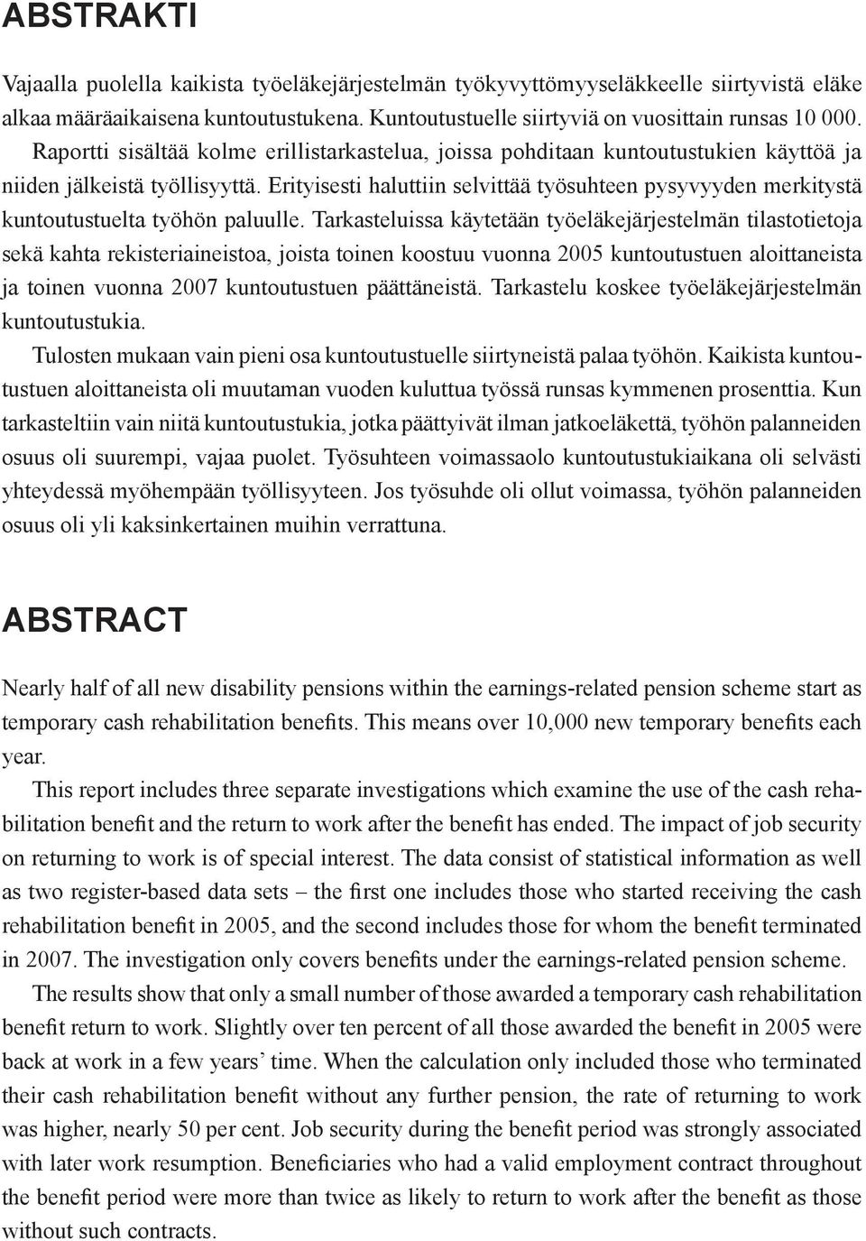 Erityisesti haluttiin selvittää työsuhteen pysyvyyden merkitystä kuntoutustuelta työhön paluulle.