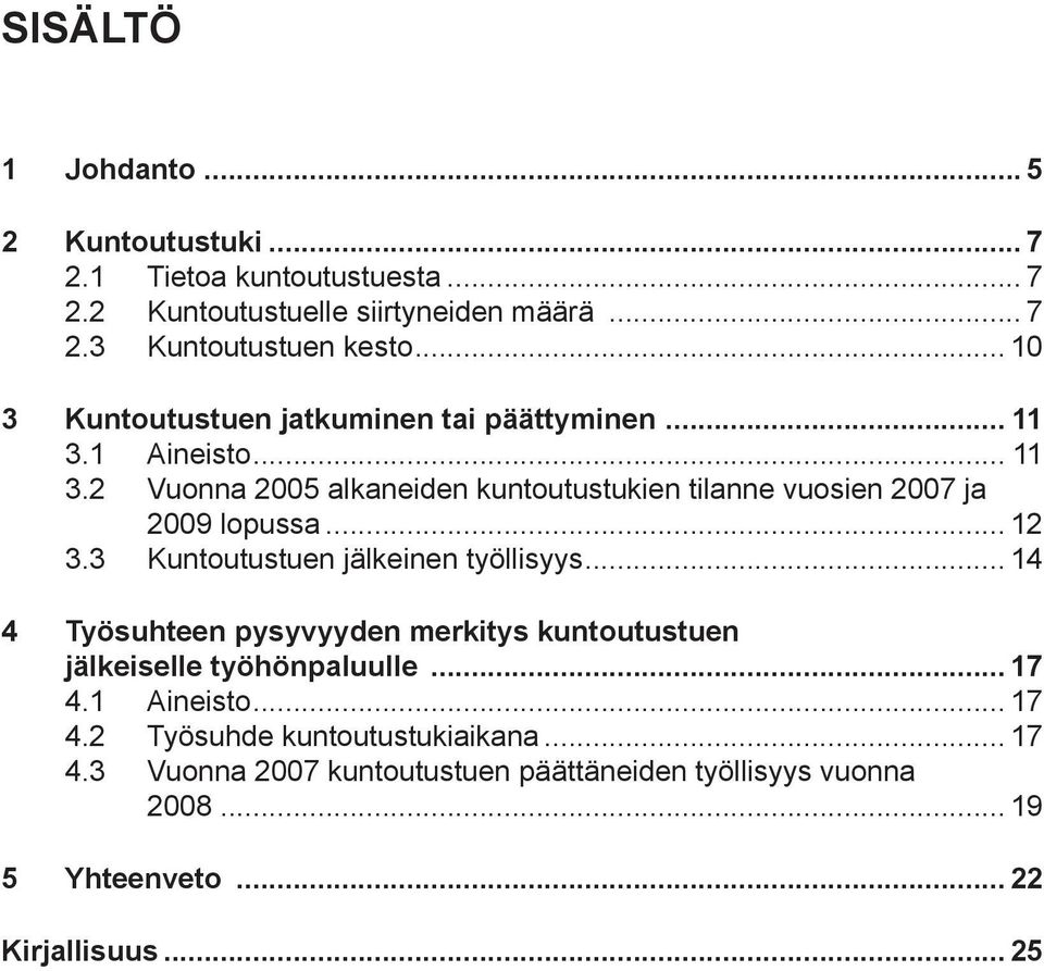 .. 12 3.3 Kuntoutustuen jälkeinen työllisyys... 14 4 Työsuhteen pysyvyyden merkitys kuntoutustuen jälkeiselle työhönpaluulle... 17 4.