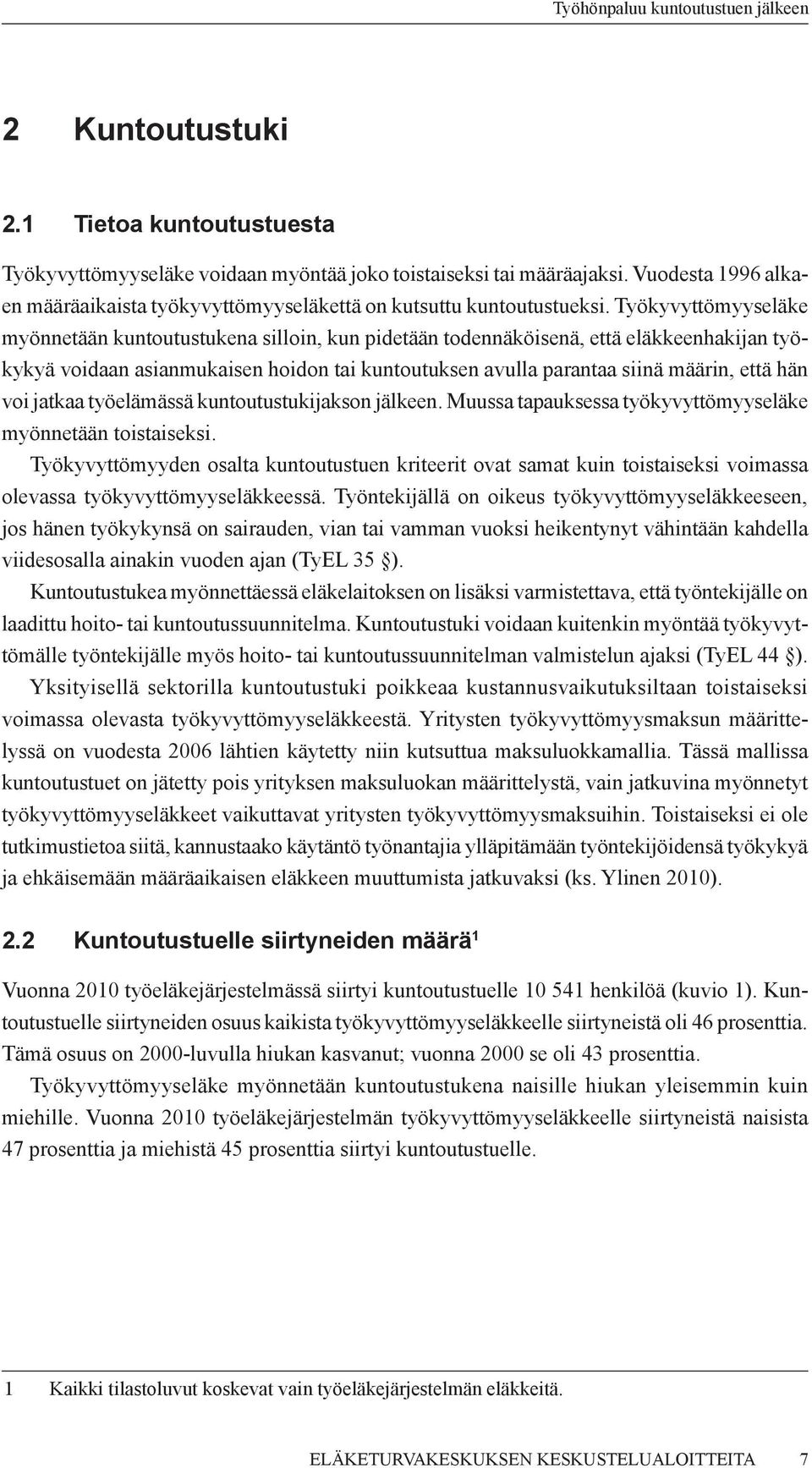 voi jatkaa työelämässä kuntoutustukijakson jälkeen. Muussa tapauksessa työkyvyttömyyseläke myönnetään toistaiseksi.