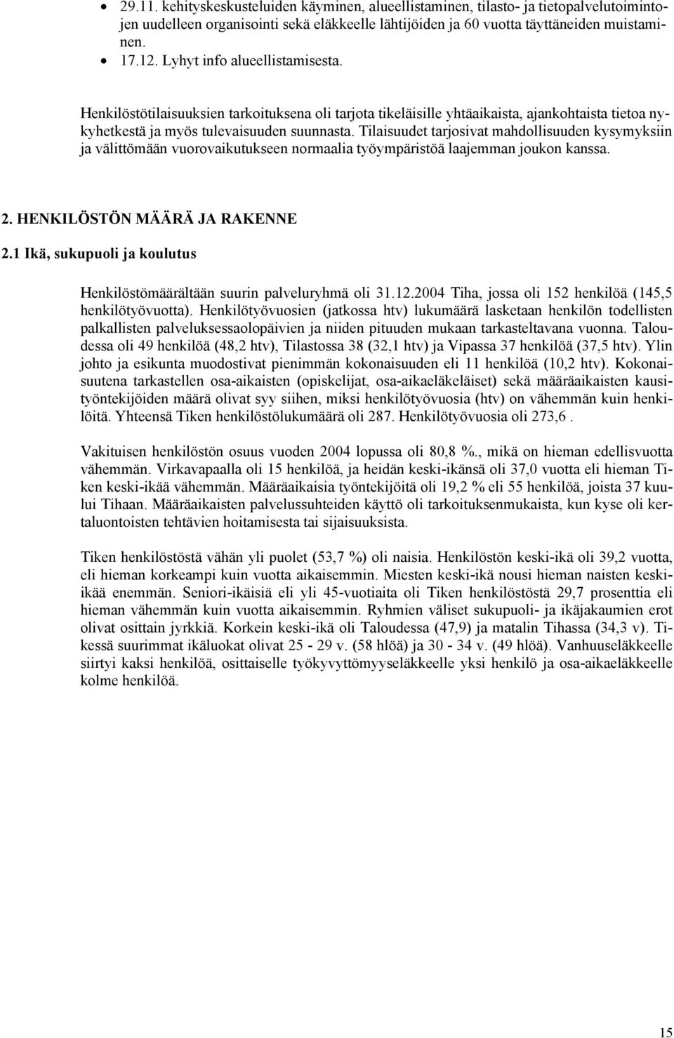 Tilaisuudet tarjosivat mahdollisuuden kysymyksiin ja välittömään vuorovaikutukseen normaalia työympäristöä laajemman joukon kanssa. 2. HENKILÖSTÖN MÄÄRÄ JA RAKENNE 2.