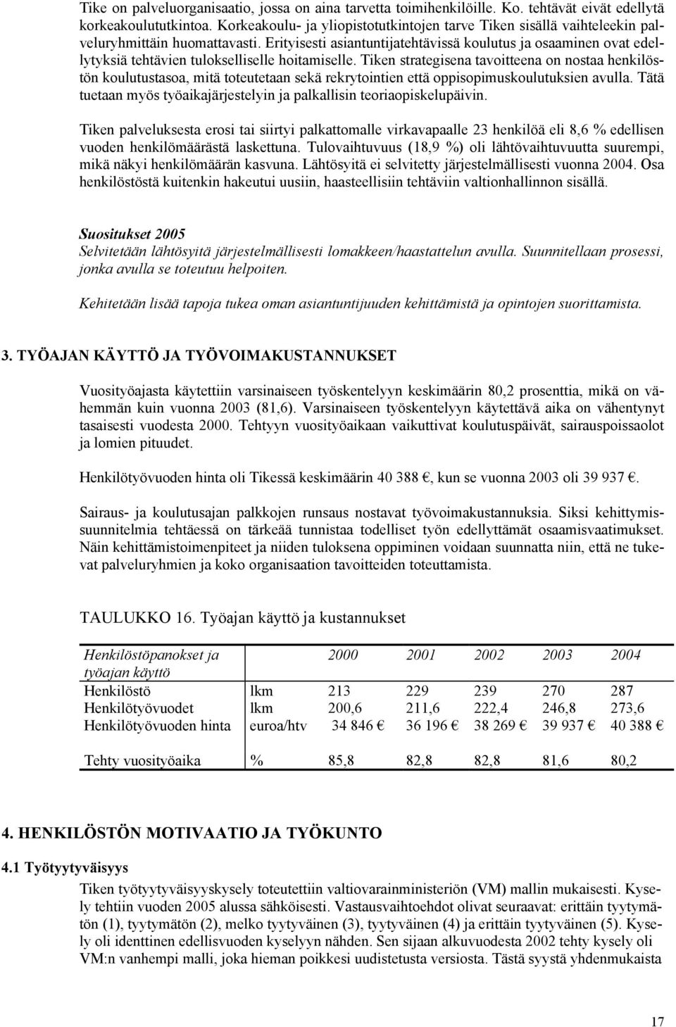 Erityisesti asiantuntijatehtävissä koulutus ja osaaminen ovat edellytyksiä tehtävien tulokselliselle hoitamiselle.