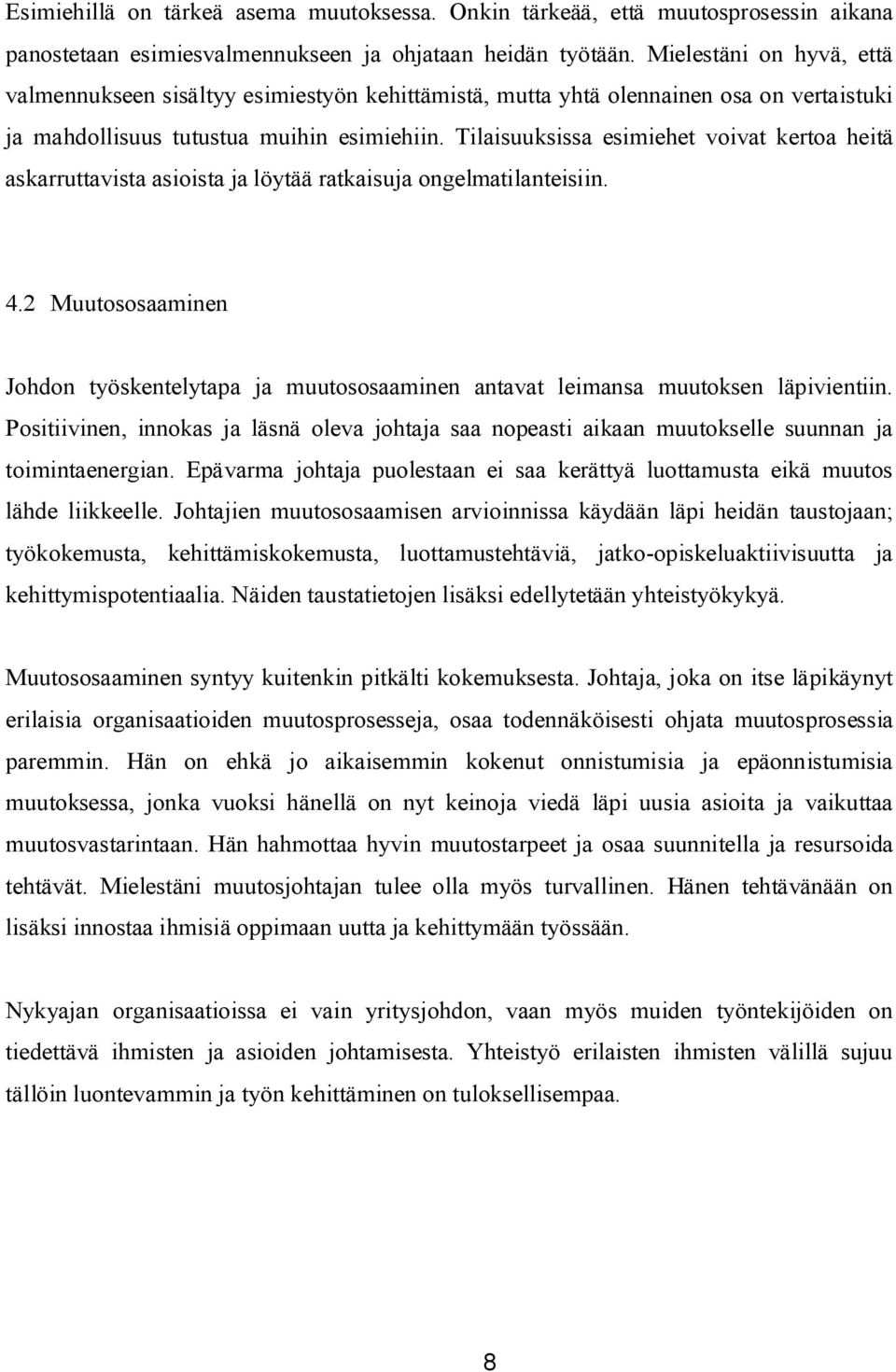 Tilaisuuksissa esimiehet voivat kertoa heitä askarruttavista asioista ja löytää ratkaisuja ongelmatilanteisiin. 4.