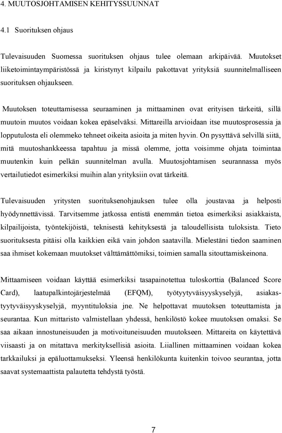 Muutoksen toteuttamisessa seuraaminen ja mittaaminen ovat erityisen tärkeitä, sillä muutoin muutos voidaan kokea epäselväksi.