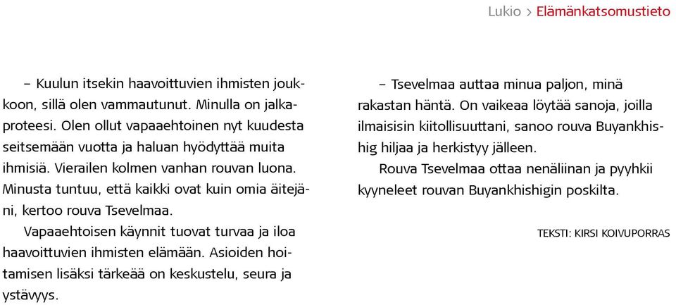 Minusta tuntuu, että kaikki ovat kuin omia äitejäni, kertoo rouva Tsevelmaa. Vapaaehtoisen käynnit tuovat turvaa ja iloa haavoittuvien ihmisten elämään.