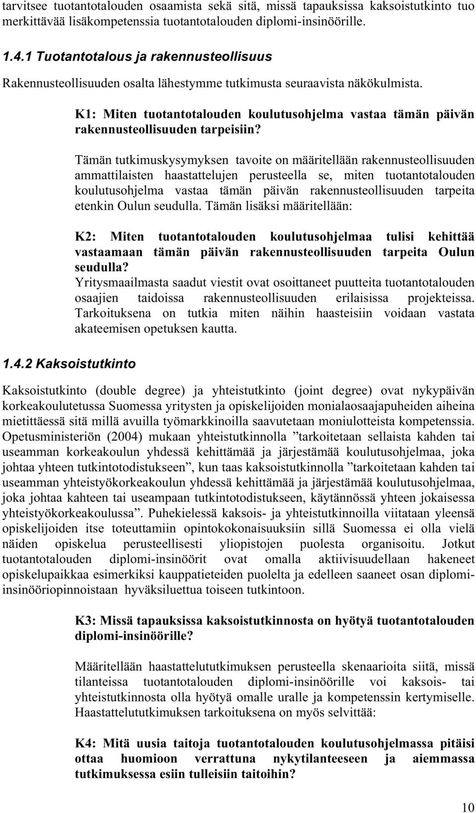 2 Kaksoistutkinto K1: Miten tuotantotalouden koulutusohjelma vastaa tämän päivän rakennusteollisuuden tarpeisiin?