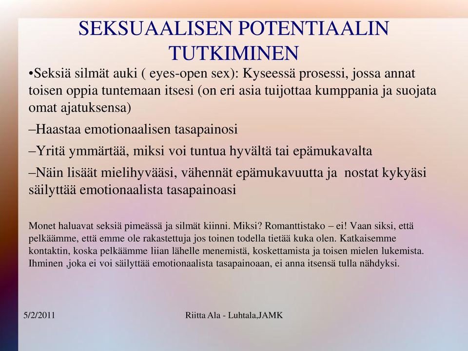 emotionaalista tasapainoasi Monet haluavat seksiä pimeässä ja silmät kiinni. Miksi? Romanttistako ei!