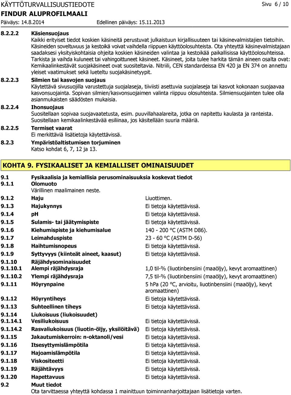 Ota yhteyttä käsinevalmistajaan saadaksesi yksityiskohtaisia ohjeita koskien käsineiden valintaa ja kestoikää paikallisissa käyttöolosuhteissa.