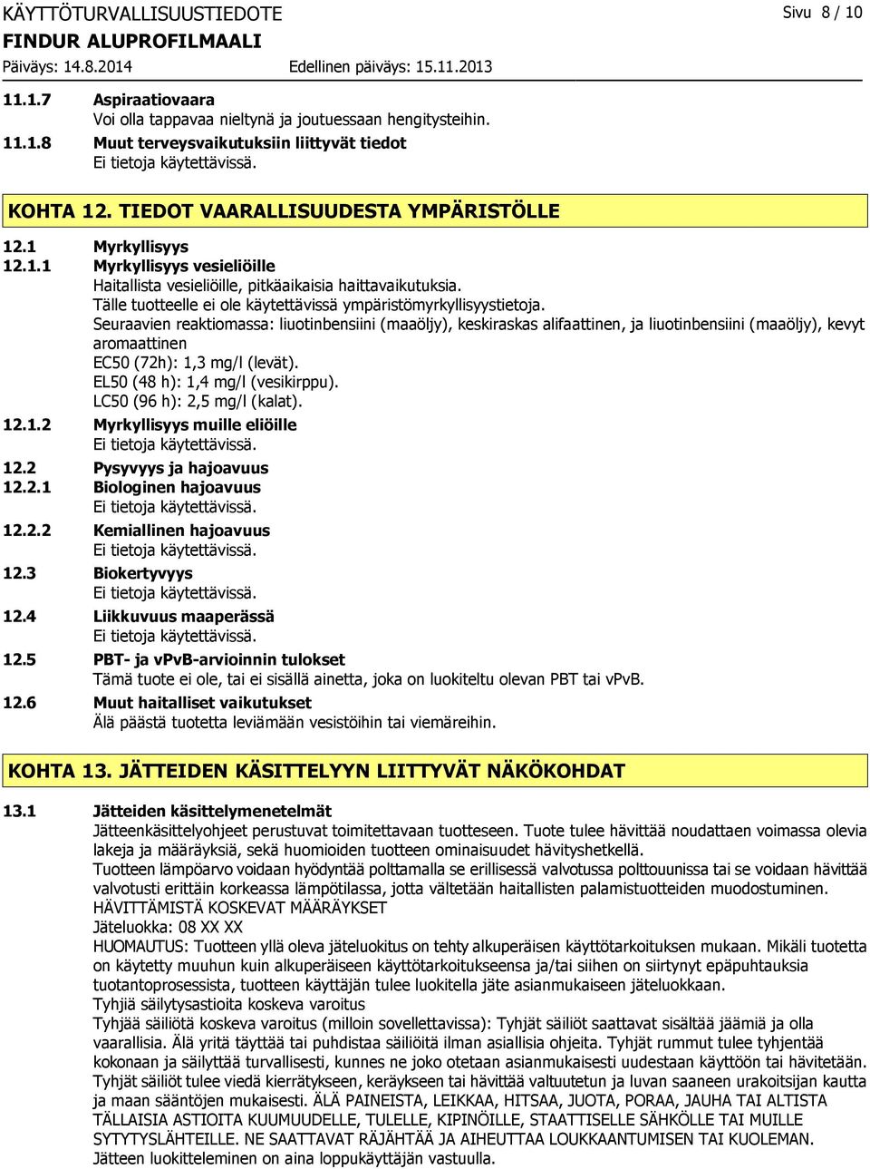 Tälle tuotteelle ei ole käytettävissä ympäristömyrkyllisyystietoja.