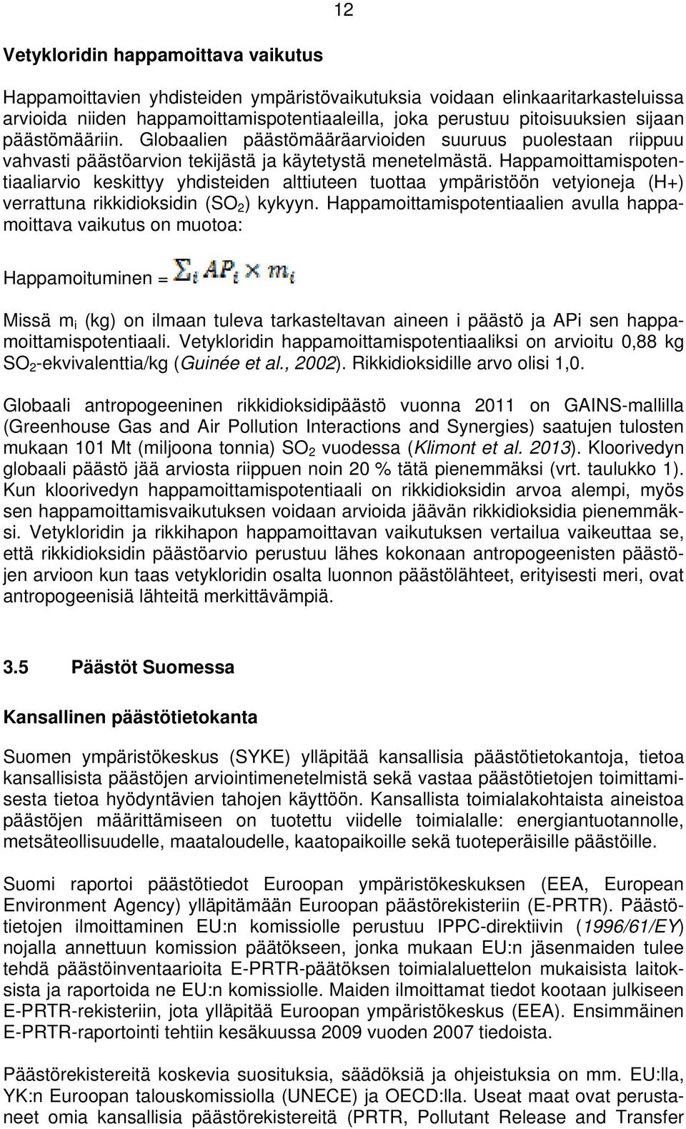 Happamoittamispotentiaaliarvio keskittyy yhdisteiden alttiuteen tuottaa ympäristöön vetyioneja (H+) verrattuna rikkidioksidin (SO 2 ) kykyyn.