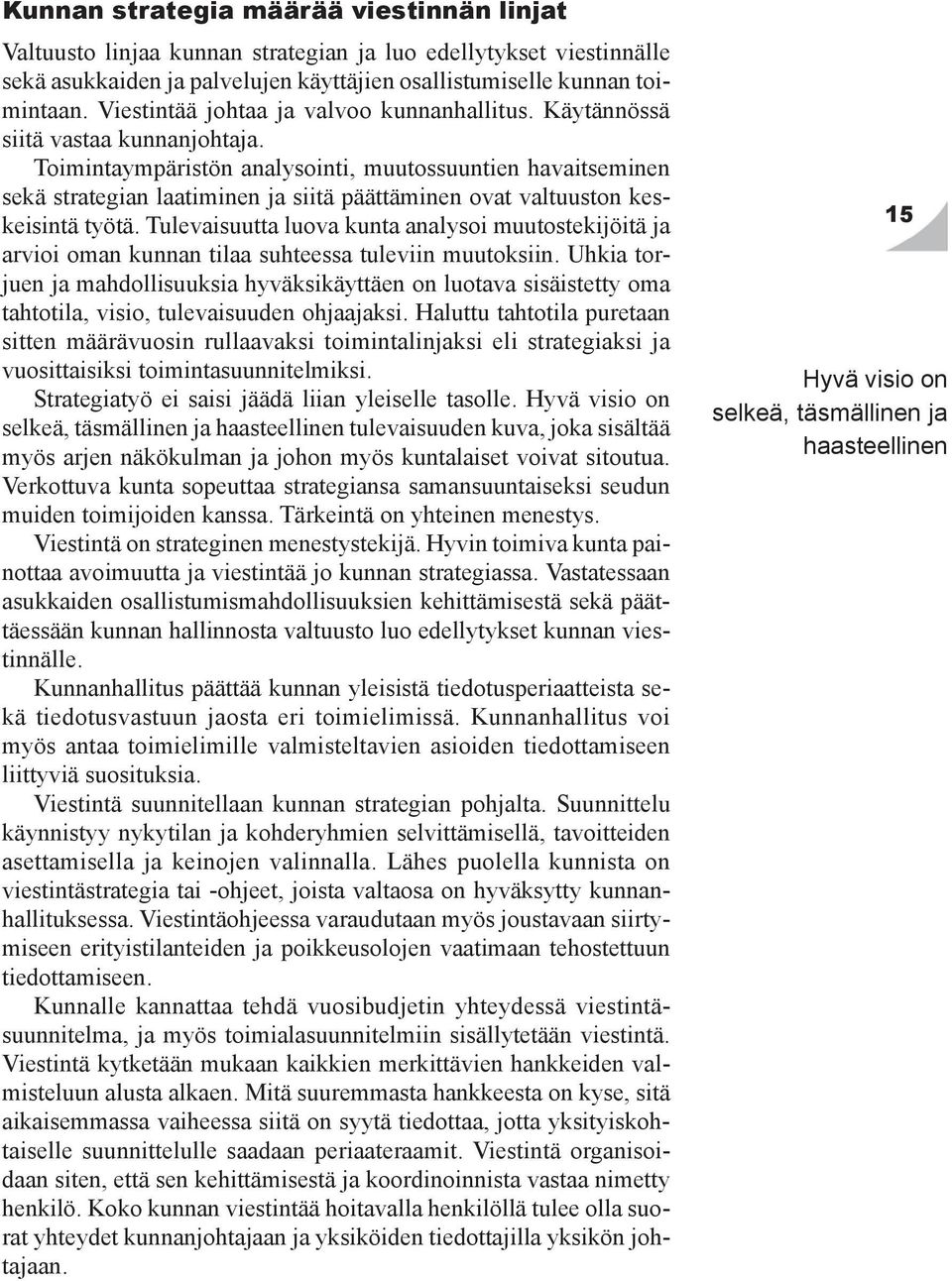 Toimintaympäristön analysointi, muutossuuntien havaitseminen sekä strategian laatiminen ja siitä päättäminen ovat valtuuston keskeisintä työtä.