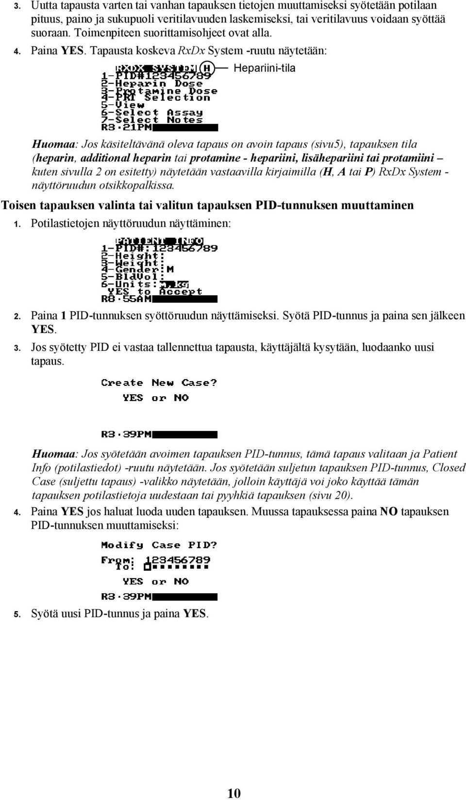 Tapausta koskeva RxDx System -ruutu näytetään: Hepariini-tila Huomaa: Jos käsiteltävänä oleva tapaus on avoin tapaus (sivu5), tapauksen tila (heparin, additional heparin tai protamine - hepariini,