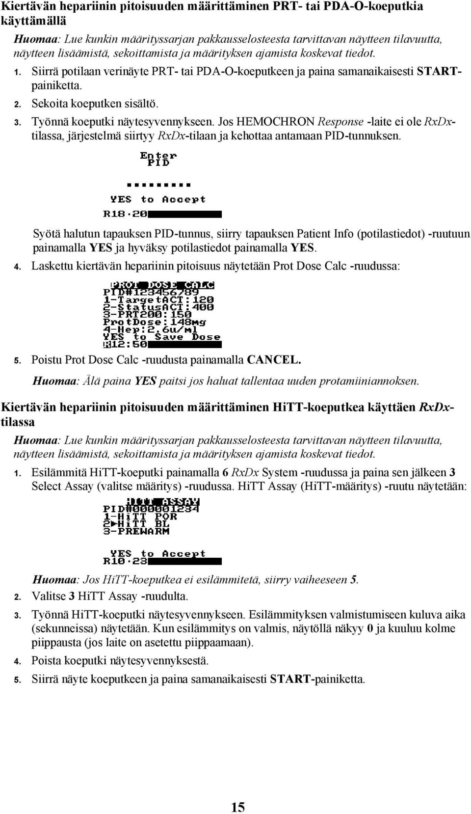 Työnnä koeputki näytesyvennykseen. Jos HEMOCHRON Response -laite ei ole RxDxtilassa, järjestelmä siirtyy RxDx-tilaan ja kehottaa antamaan PID-tunnuksen.