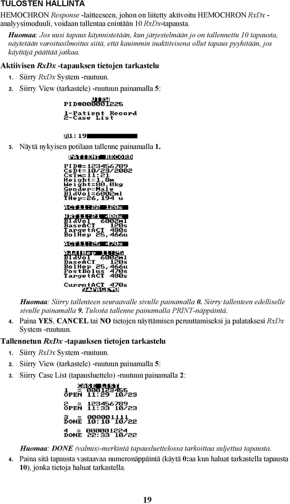 jatkaa. Aktiivisen RxDx -tapauksen tietojen tarkastelu 1. Siirry RxDx System -ruutuun. 2. Siirry View (tarkastele) -ruutuun painamalla 5: 3. Näytä nykyisen potilaan tallenne painamalla 1.