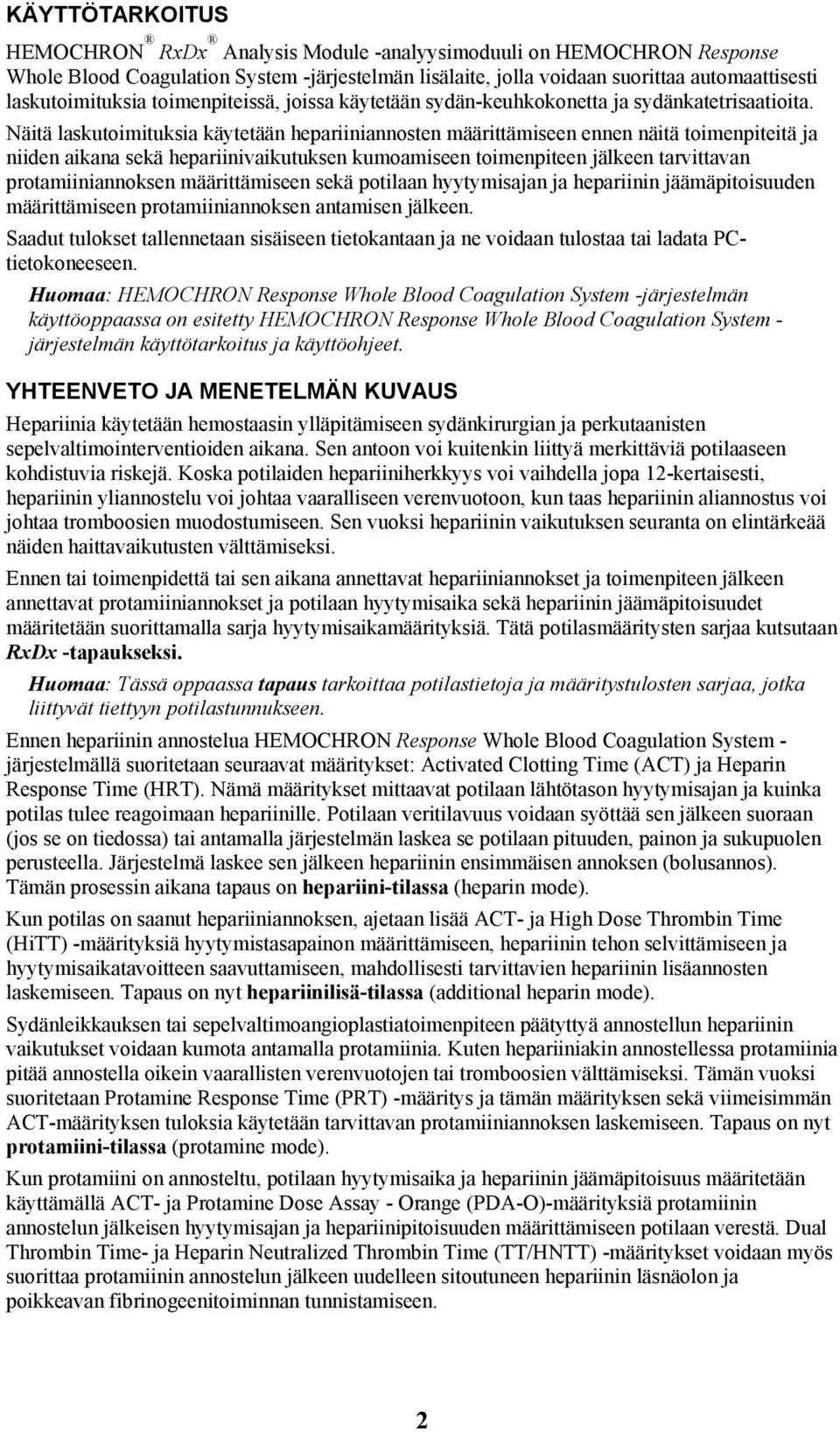 Näitä laskutoimituksia käytetään hepariiniannosten määrittämiseen ennen näitä toimenpiteitä ja niiden aikana sekä hepariinivaikutuksen kumoamiseen toimenpiteen jälkeen tarvittavan protamiiniannoksen