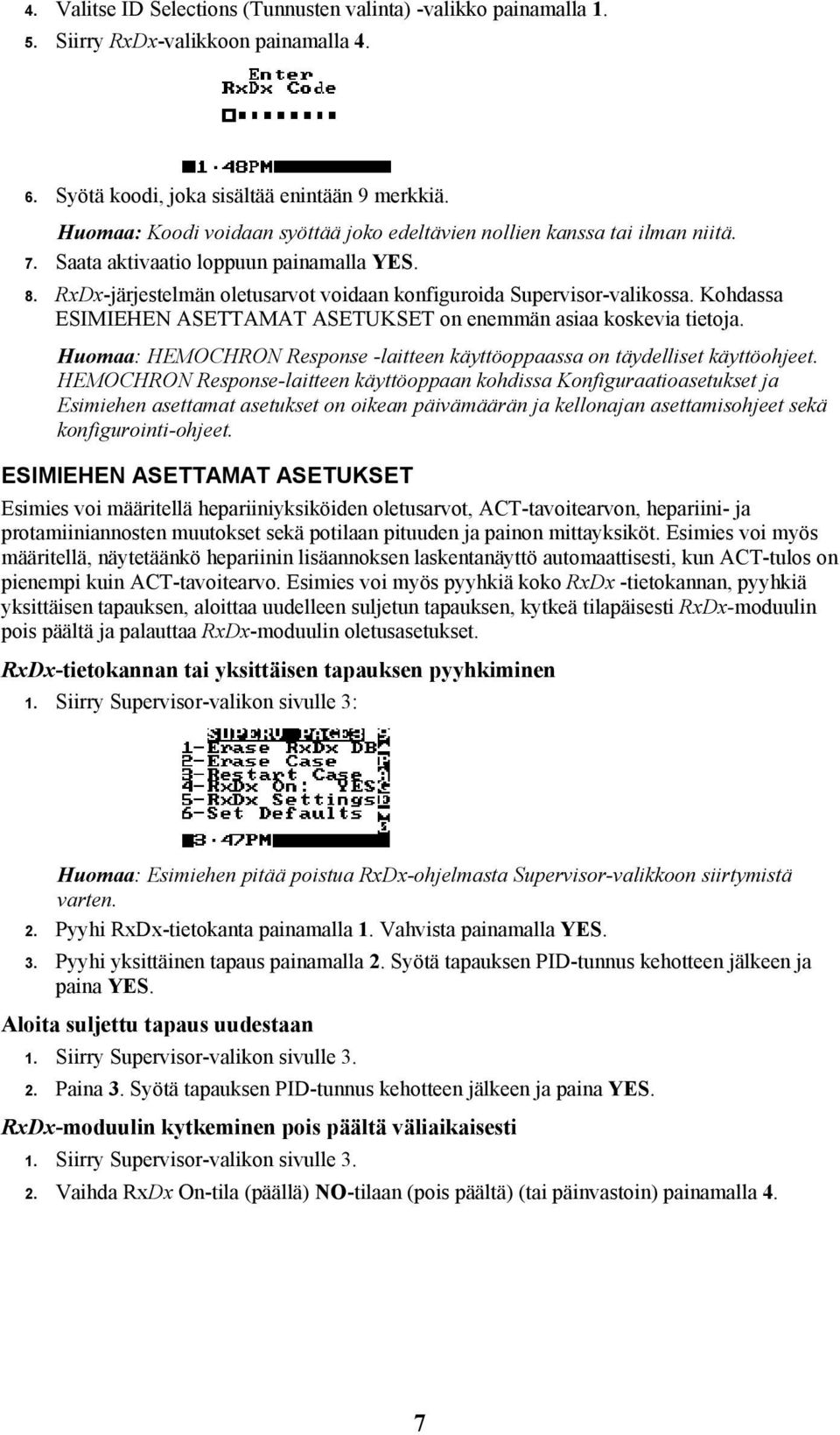 Kohdassa ESIMIEHEN ASETTAMAT ASETUKSET on enemmän asiaa koskevia tietoja. Huomaa: HEMOCHRON Response -laitteen käyttöoppaassa on täydelliset käyttöohjeet.