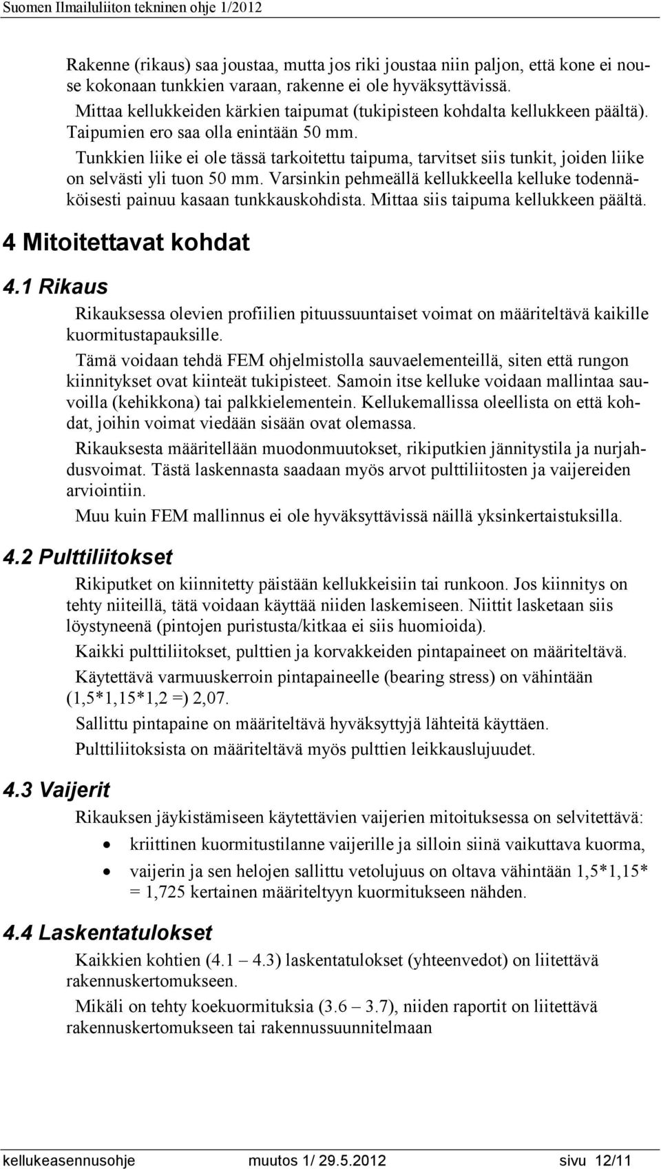 Tunkkien liike ei ole tässä tarkoitettu taipuma, tarvitset siis tunkit, joiden liike on selvästi yli tuon 50 mm.