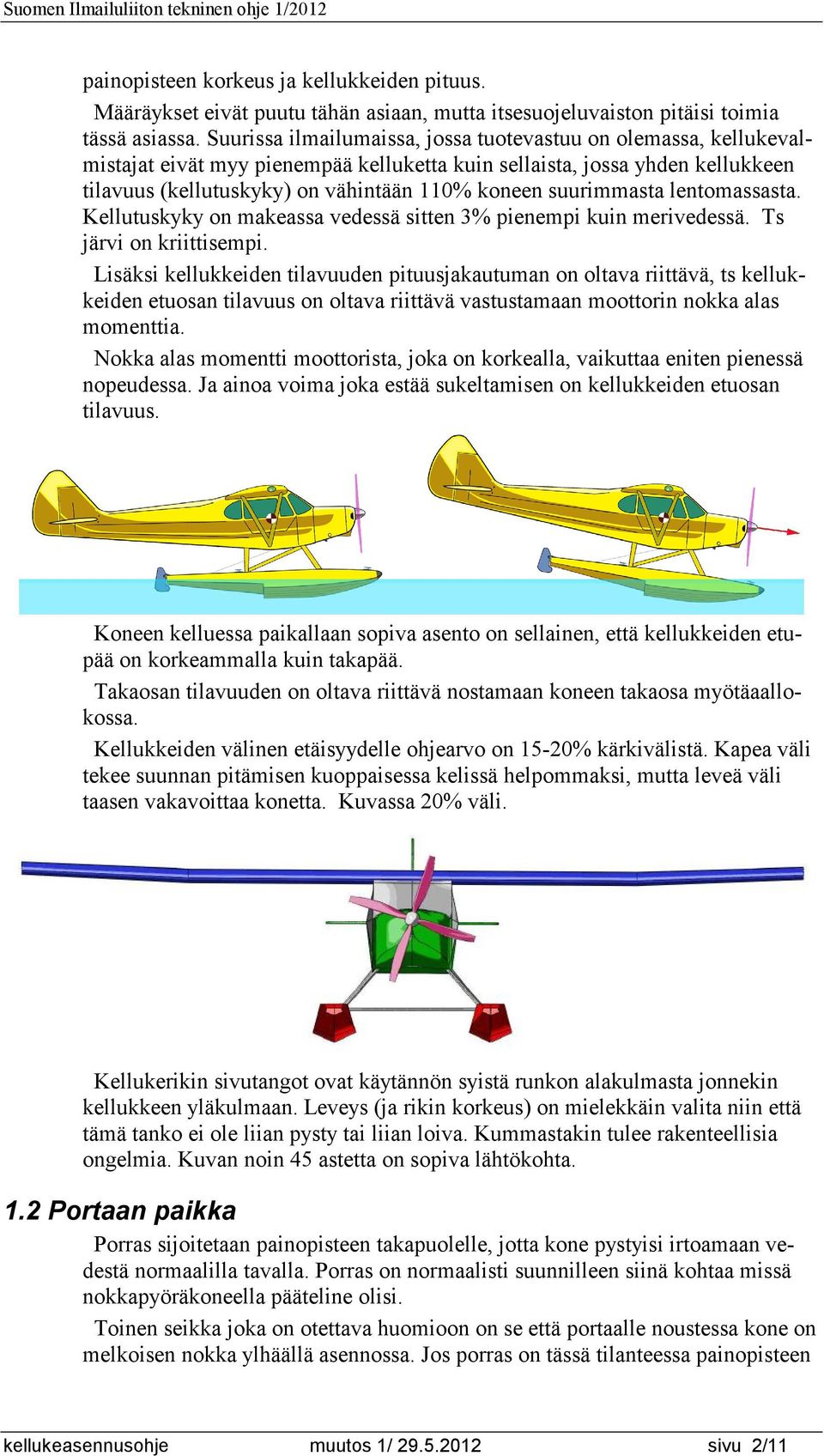 suurimmasta lentomassasta. Kellutuskyky on makeassa vedessä sitten 3% pienempi kuin merivedessä. Ts järvi on kriittisempi.