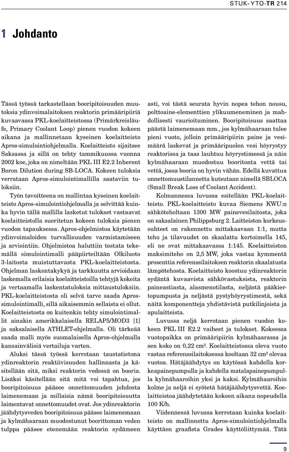 2 Inherent Boron Dilution during SB-LOCA. Kokeen tuloksia verrataan Apros-simulointimallilla saataviin tuloksiin.