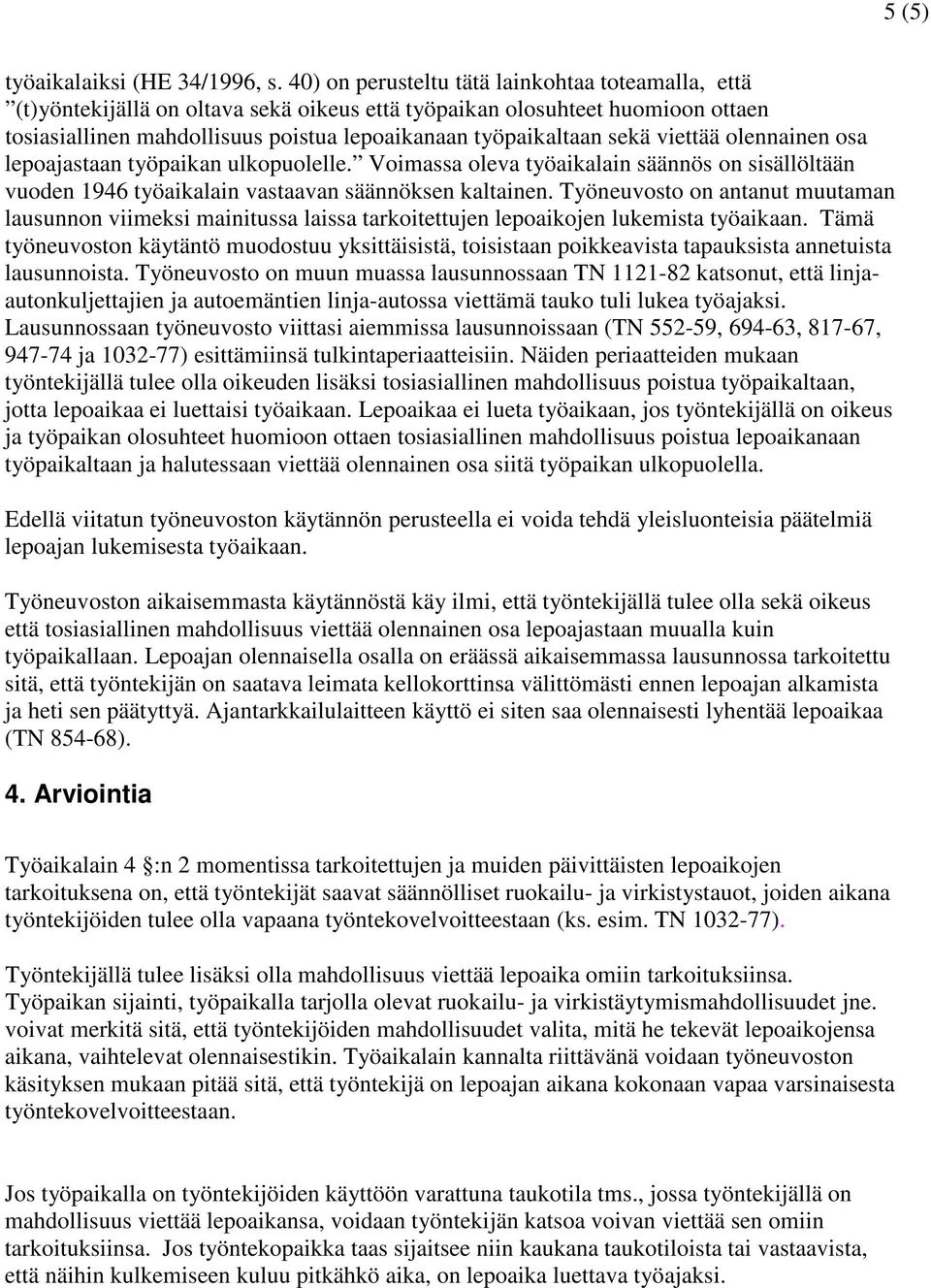 viettää olennainen osa lepoajastaan työpaikan ulkopuolelle. Voimassa oleva työaikalain säännös on sisällöltään vuoden 1946 työaikalain vastaavan säännöksen kaltainen.