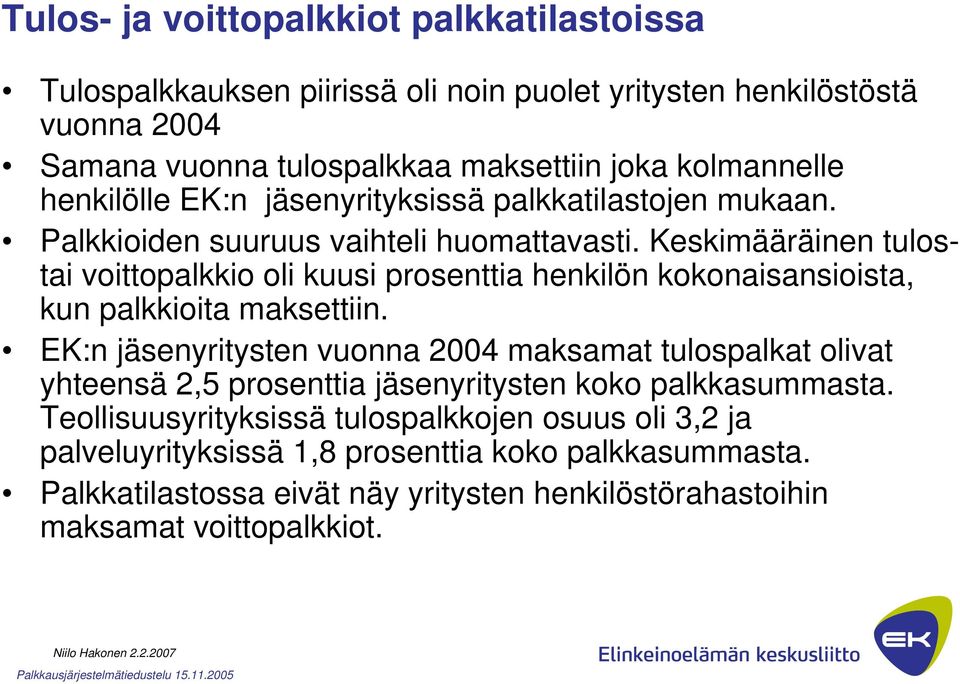 Keskimääräinen tulostai voittopalkkio oli kuusi prosenttia henkilön kokonaisansioista, kun palkkioita maksettiin.