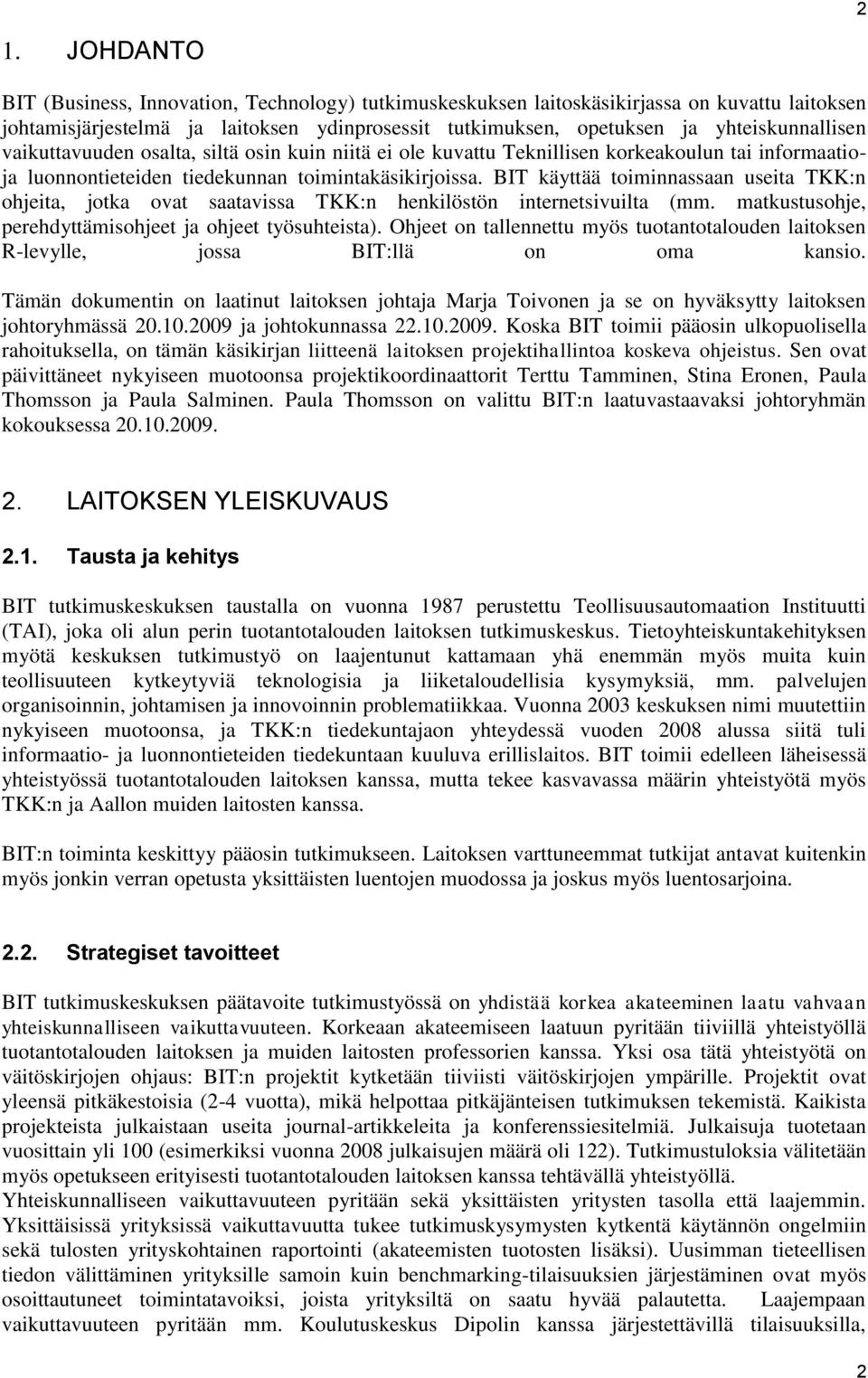 BIT käyttää toiminnassaan useita TKK:n ohjeita, jotka ovat saatavissa TKK:n henkilöstön internetsivuilta (mm. matkustusohje, perehdyttämisohjeet ja ohjeet työsuhteista).