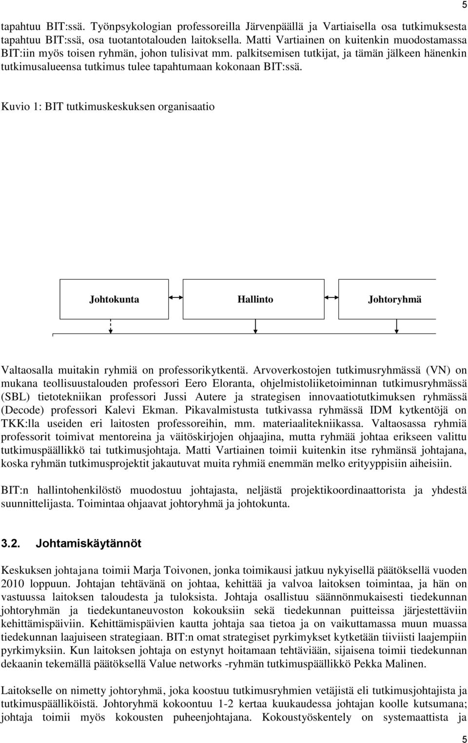 palkitsemisen tutkijat, ja tämän jälkeen hänenkin tutkimusalueensa tutkimus tulee tapahtumaan kokonaan BIT:ssä.