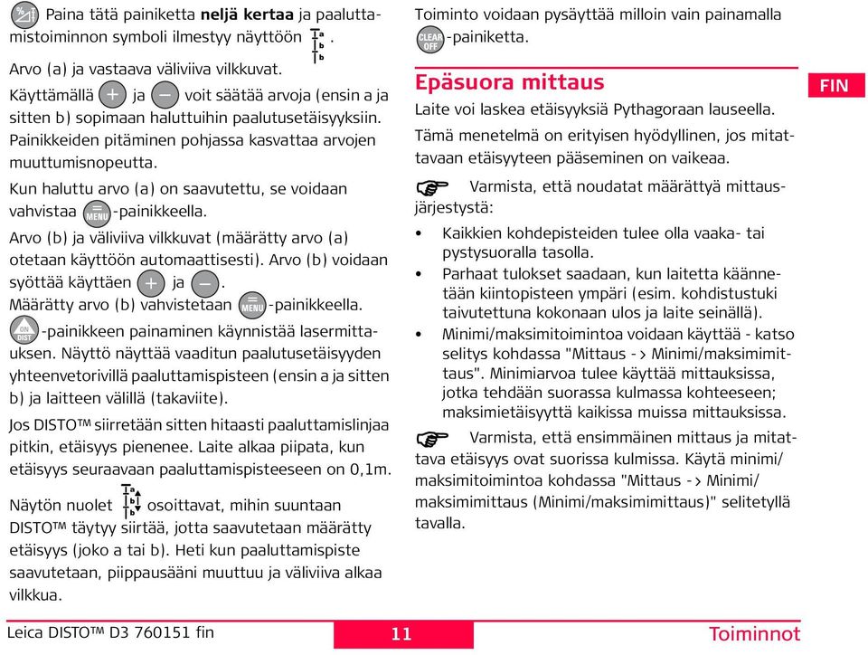 Kun haluttu arvo (a) on saavutettu, se voidaan vahvistaa -painikkeella. Arvo (b) ja väliviiva vilkkuvat (määrätty arvo (a) otetaan käyttöön automaattisesti). Arvo (b) voidaan syöttää käyttäen ja.