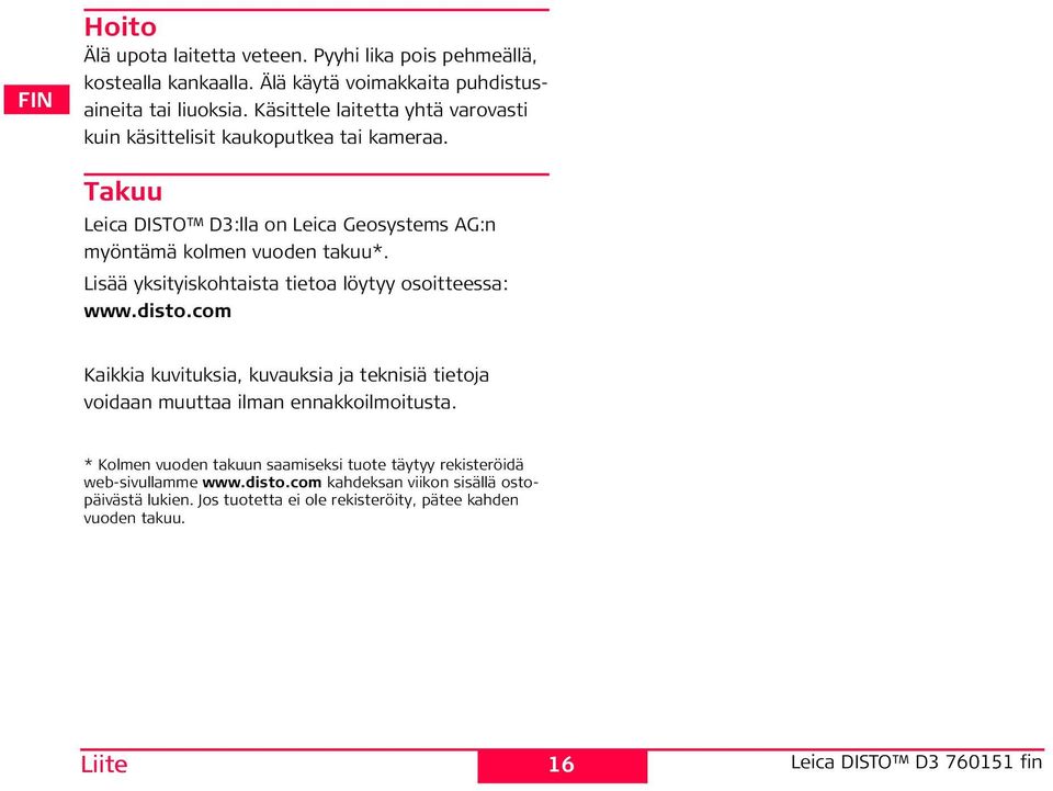 Lisää yksityiskohtaista tietoa löytyy osoitteessa: www.disto.com Kaikkia kuvituksia, kuvauksia ja teknisiä tietoja voidaan muuttaa ilman ennakkoilmoitusta.