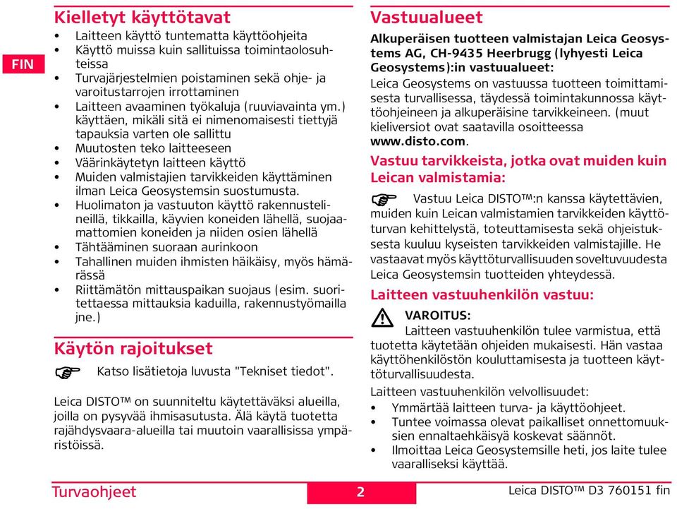 ) käyttäen, mikäli sitä ei nimenomaisesti tiettyjä tapauksia varten ole sallittu Muutosten teko laitteeseen Väärinkäytetyn laitteen käyttö Muiden valmistajien tarvikkeiden käyttäminen ilman Leica