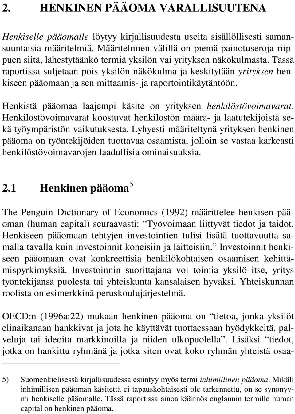 Tässä raportissa suljetaan pois yksilön näkökulma ja keskitytään yrityksen henkiseen pääomaan ja sen mittaamis- ja raportointikäytäntöön.