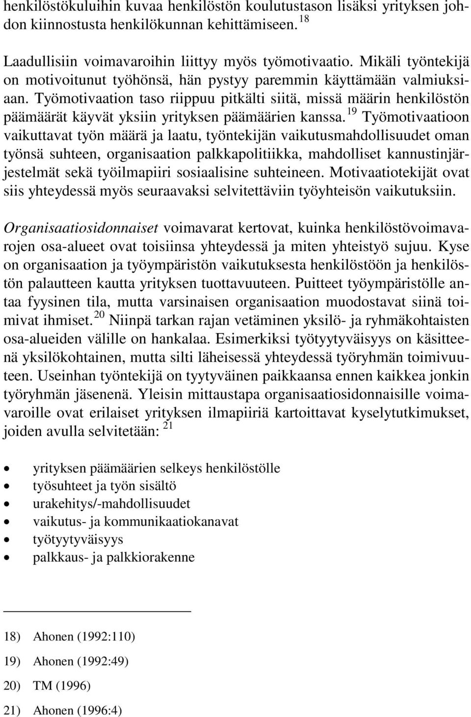 Työmotivaation taso riippuu pitkälti siitä, missä määrin henkilöstön päämäärät käyvät yksiin yrityksen päämäärien kanssa.